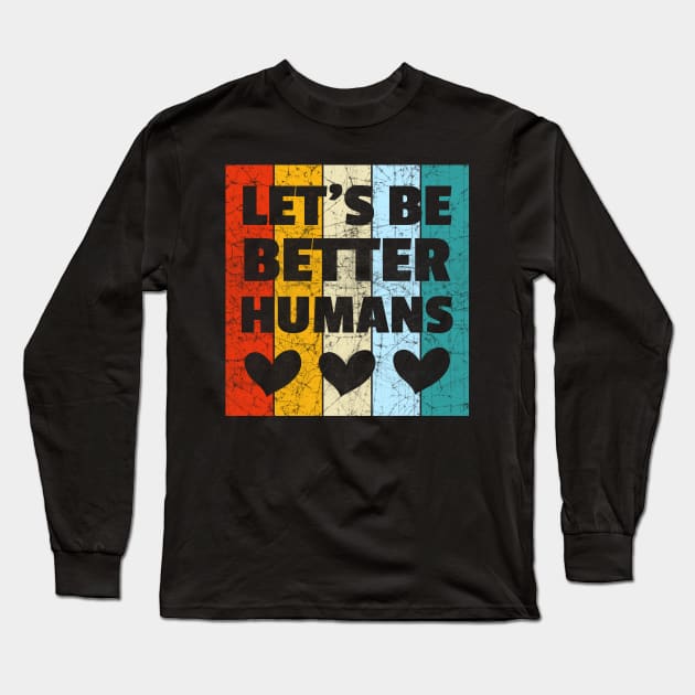 Vintage Retro Let's Be Better Humans Long Sleeve T-Shirt by heidiki.png